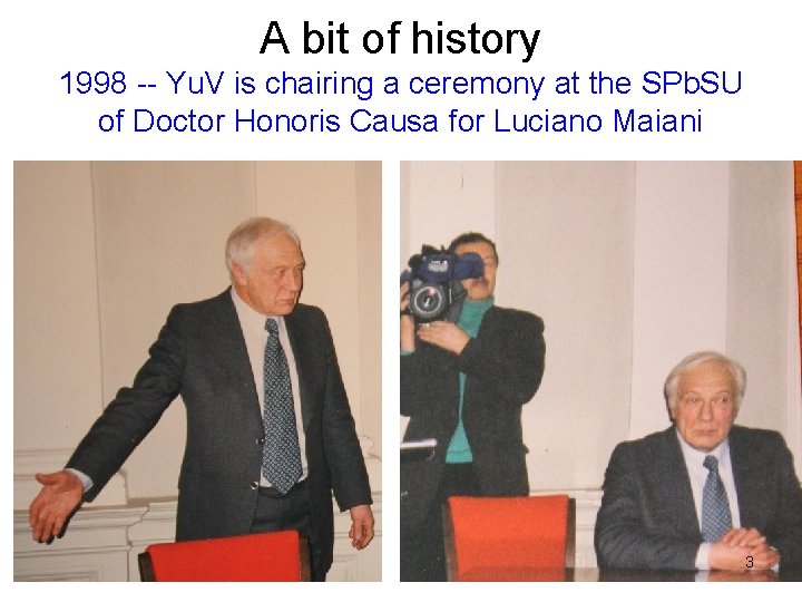 A bit of history 1998 -- Yu. V is chairing a ceremony at the