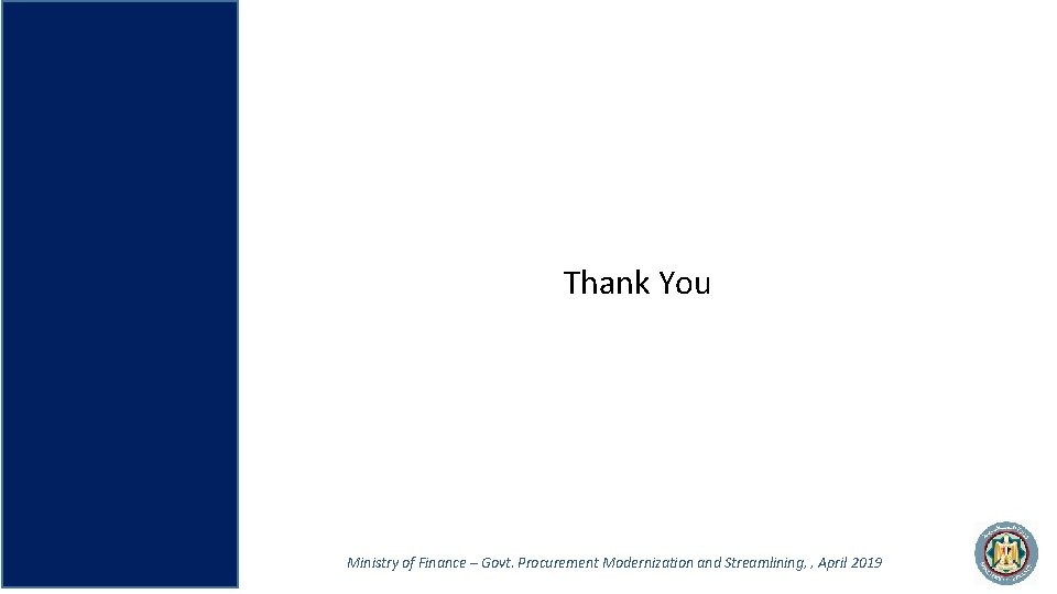 Thank You Ministry of Finance – Govt. Procurement Modernization and Streamlining, , April 2019 Thank You Ministry of Finance – Govt. Procurement Modernization and Streamlining, , April 2019