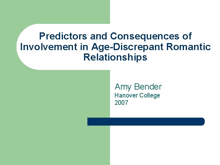 Predictors and Consequences of Involvement in Age-Discrepant Romantic Relationships Amy Bender Hanover College 2007