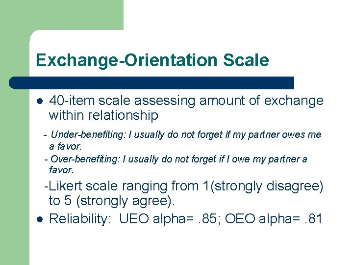 Exchange-Orientation Scale l 40 -item scale assessing amount of exchange within relationship - Under-benefiting: