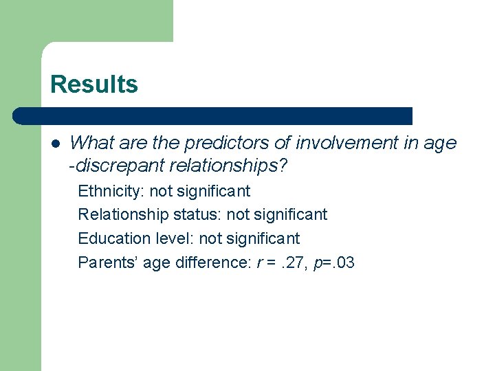 Results l What are the predictors of involvement in age -discrepant relationships? Ethnicity: not