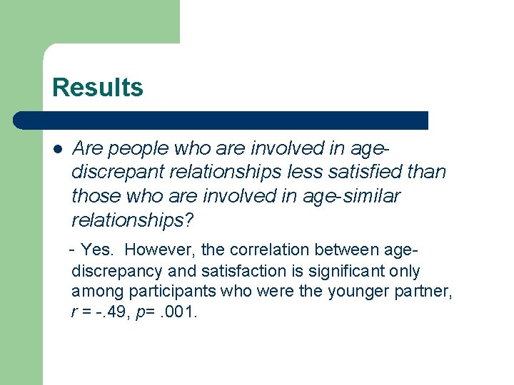 Results l Are people who are involved in agediscrepant relationships less satisfied than those