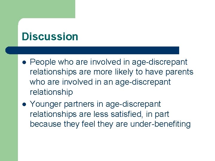 Discussion l l People who are involved in age-discrepant relationships are more likely to