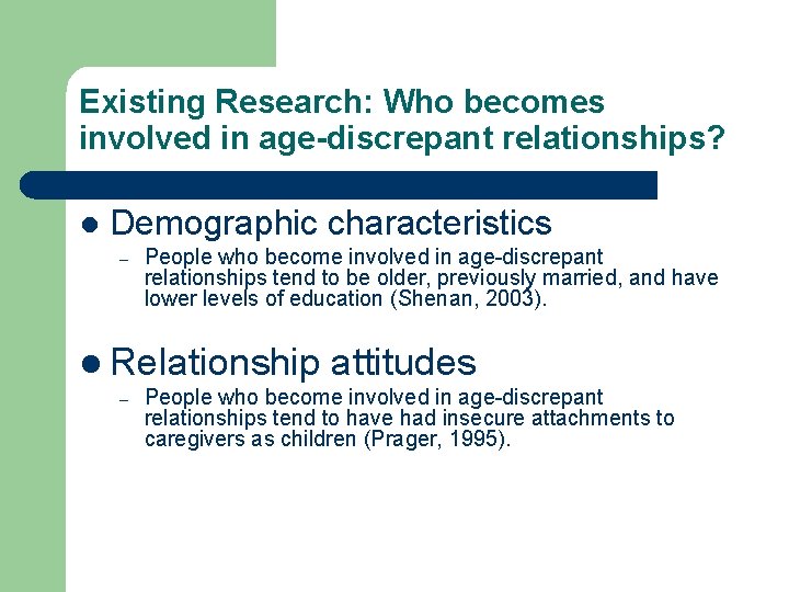 Existing Research: Who becomes involved in age-discrepant relationships? l Demographic characteristics – People who