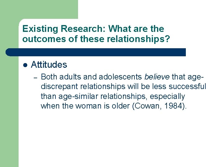 Existing Research: What are the outcomes of these relationships? l Attitudes – Both adults