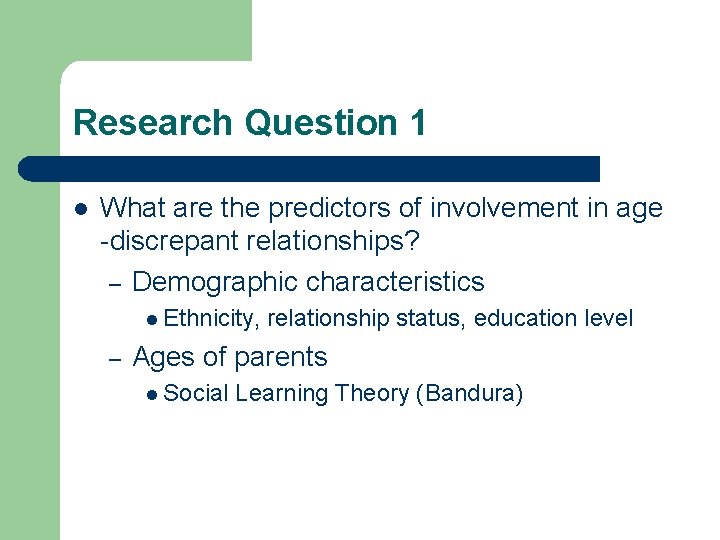 Research Question 1 l What are the predictors of involvement in age -discrepant relationships?