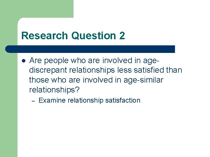 Research Question 2 l Are people who are involved in agediscrepant relationships less satisfied