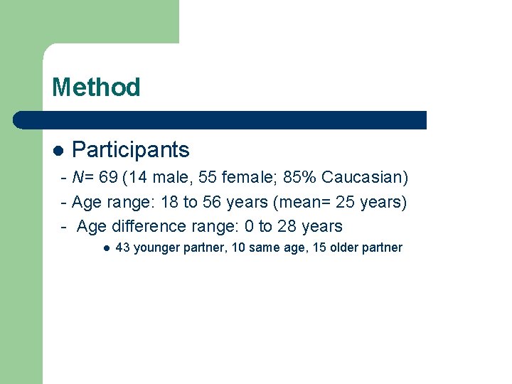 Method l Participants - N= 69 (14 male, 55 female; 85% Caucasian) - Age