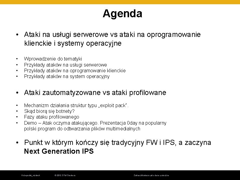 Agenda • Ataki na usługi serwerowe vs ataki na oprogramowanie klienckie i systemy operacyjne Agenda • Ataki na usługi serwerowe vs ataki na oprogramowanie klienckie i systemy operacyjne