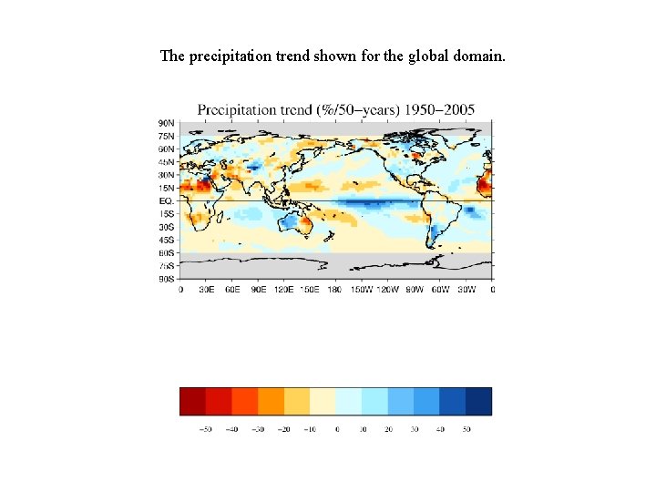 The precipitation trend shown for the global domain. 