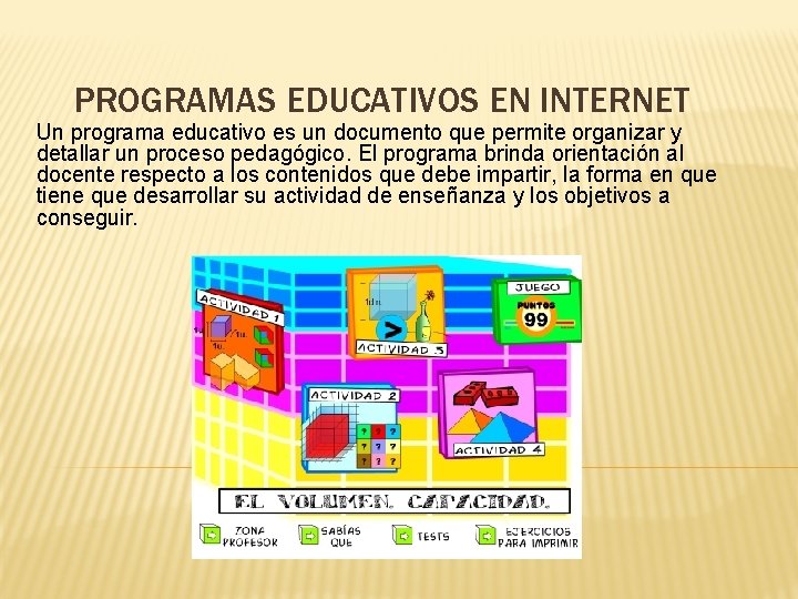 PROGRAMAS EDUCATIVOS EN INTERNET Un programa educativo es un documento que permite organizar y