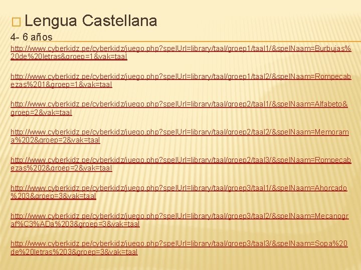 � Lengua Castellana 4 - 6 años http: //www. cyberkidz. pe/cyberkidz/juego. php? spel. Url=library/taal/groep