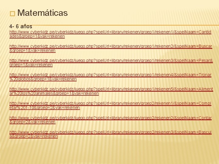 � Matemáticas 4 - 6 años http: //www. cyberkidz. pe/cyberkidz/juego. php? spel. Url=library/rekenen/groep 1/rekenen