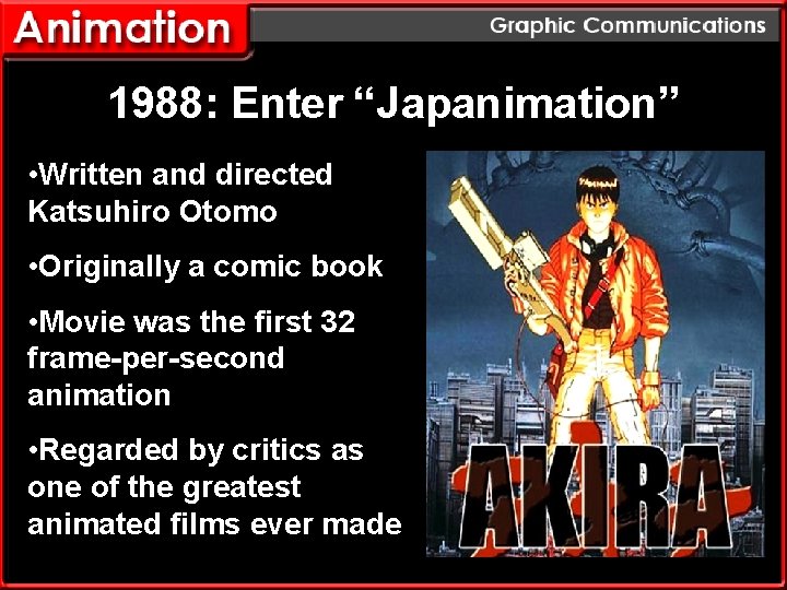 1988: Enter “Japanimation” • Written and directed Katsuhiro Otomo • Originally a comic book