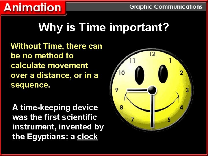 Why is Time important? Without Time, there can be no method to calculate movement