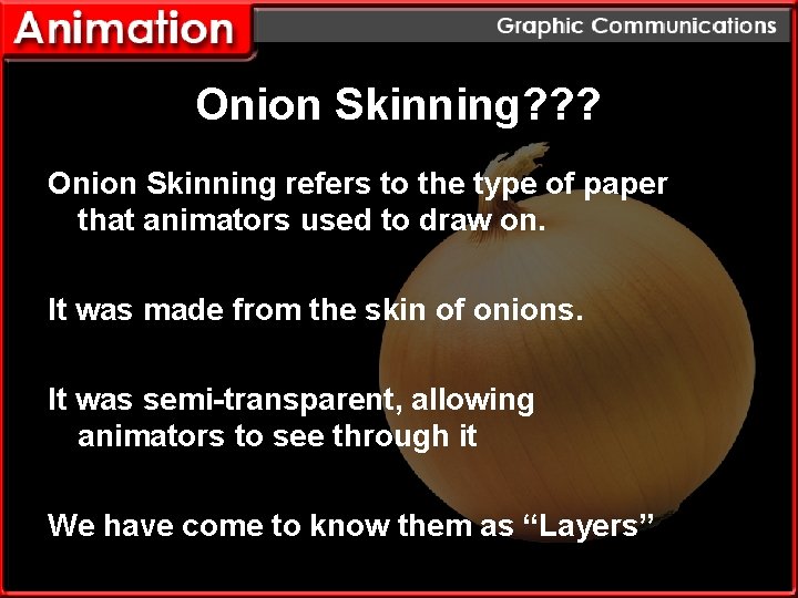 Onion Skinning? ? ? Onion Skinning refers to the type of paper that animators