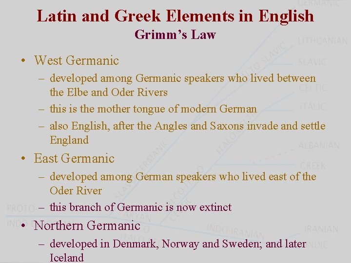 Latin and Greek Elements in English Grimm’s Law • West Germanic – developed among