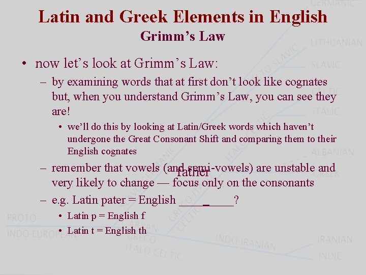 Latin and Greek Elements in English Grimm’s Law • now let’s look at Grimm’s