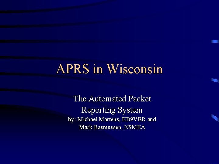 APRS in Wisconsin The Automated Packet Reporting System by: Michael Martens, KB 9 VBR