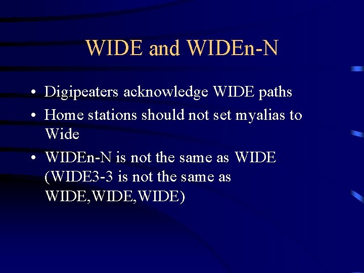 WIDE and WIDEn-N • Digipeaters acknowledge WIDE paths • Home stations should not set