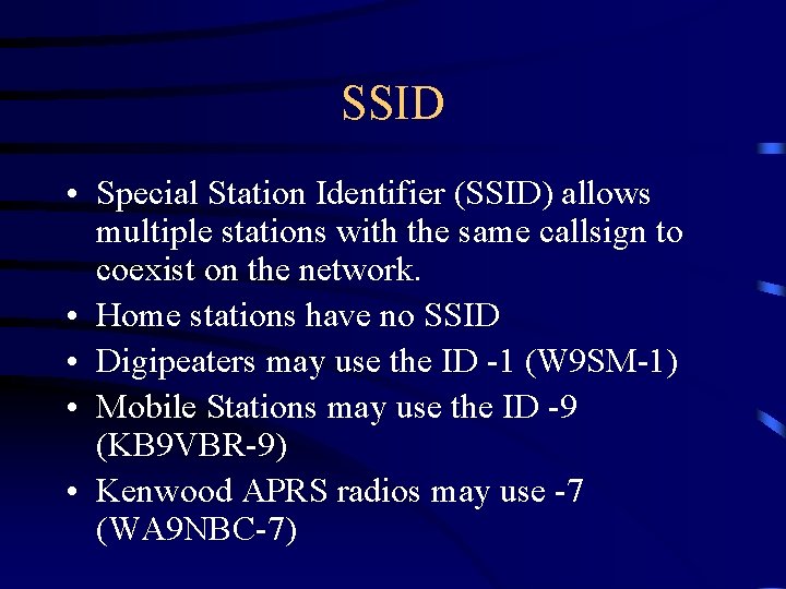 SSID • Special Station Identifier (SSID) allows multiple stations with the same callsign to