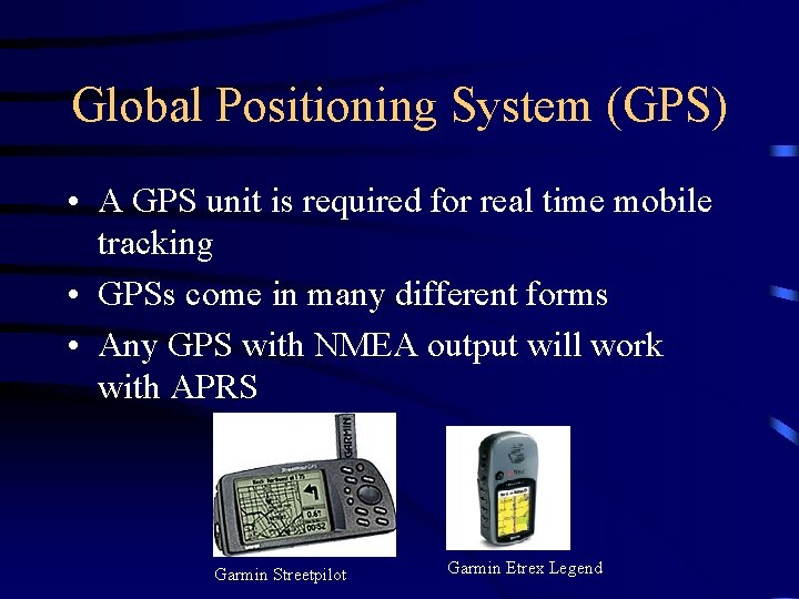 Global Positioning System (GPS) • A GPS unit is required for real time mobile