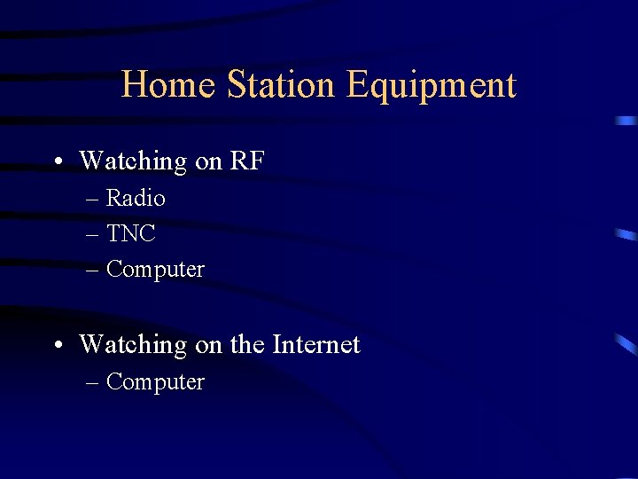 Home Station Equipment • Watching on RF – Radio – TNC – Computer •