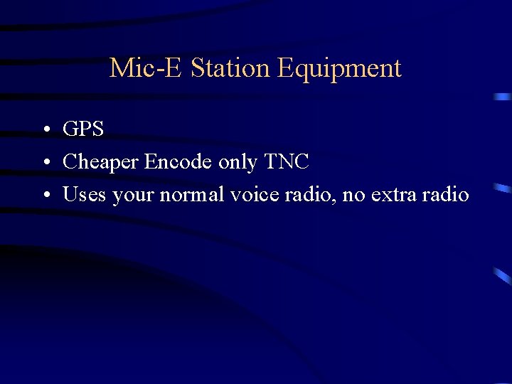 Mic-E Station Equipment • GPS • Cheaper Encode only TNC • Uses your normal