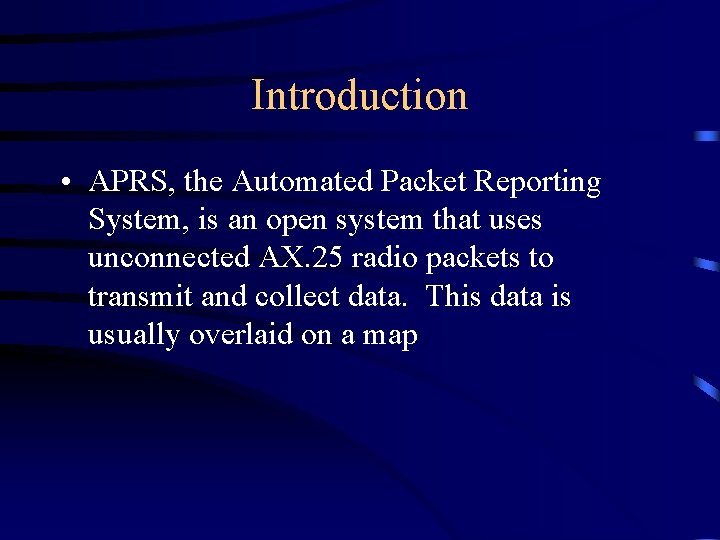 Introduction • APRS, the Automated Packet Reporting System, is an open system that uses