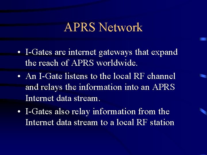 APRS Network • I-Gates are internet gateways that expand the reach of APRS worldwide.