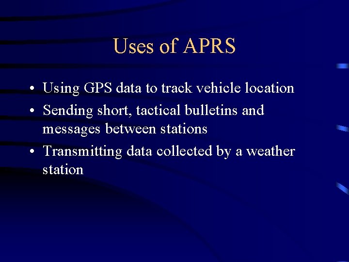 Uses of APRS • Using GPS data to track vehicle location • Sending short,