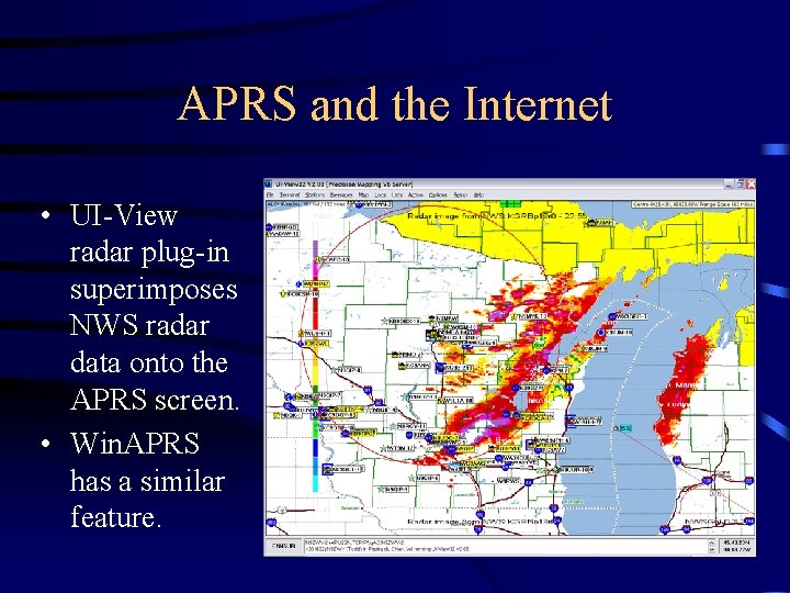 APRS and the Internet • UI-View radar plug-in superimposes NWS radar data onto the