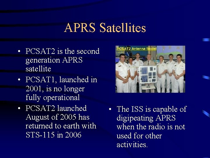 APRS Satellites • PCSAT 2 is the second generation APRS satellite • PCSAT 1,