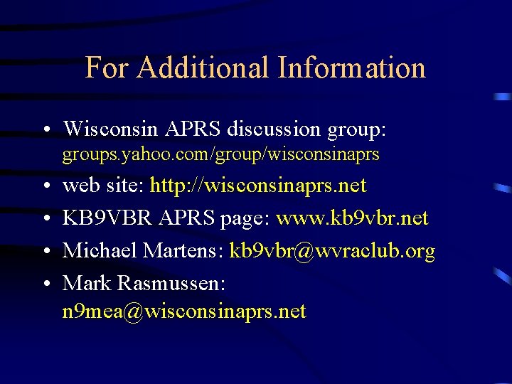 For Additional Information • Wisconsin APRS discussion group: groups. yahoo. com/group/wisconsinaprs • • web