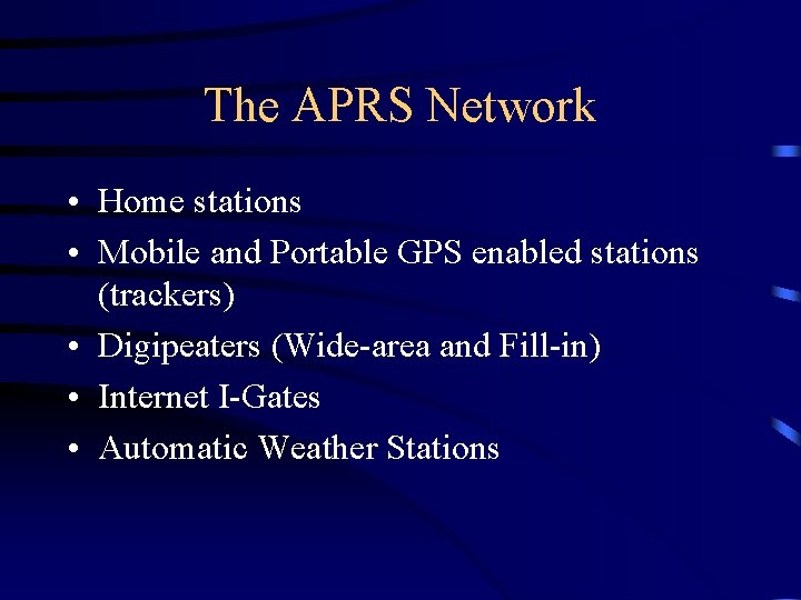 The APRS Network • Home stations • Mobile and Portable GPS enabled stations (trackers)