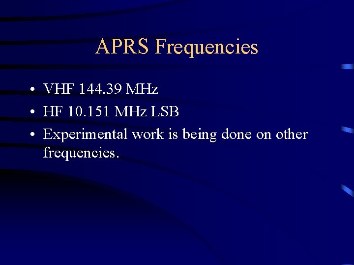 APRS Frequencies • VHF 144. 39 MHz • HF 10. 151 MHz LSB •