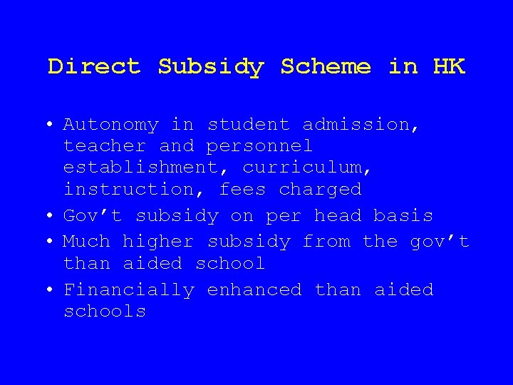 Direct Subsidy Scheme in HK • Autonomy in student admission, teacher and personnel establishment,