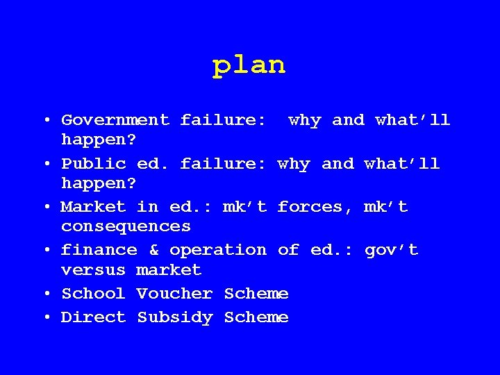 plan • Government failure: why and what’ll happen? • Public ed. failure: why and