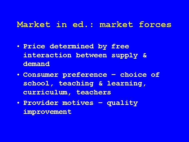 Market in ed. : market forces • Price determined by free interaction between supply