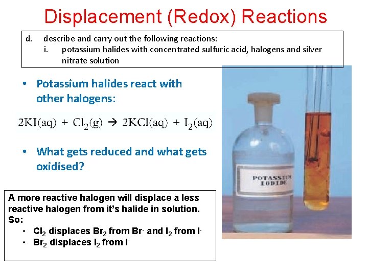 Displacement (Redox) Reactions d. describe and carry out the following reactions: i. potassium halides Displacement (Redox) Reactions d. describe and carry out the following reactions: i. potassium halides
