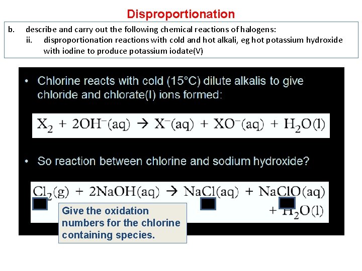 Disproportionation b. describe and carry out the following chemical reactions of halogens: ii. disproportionation Disproportionation b. describe and carry out the following chemical reactions of halogens: ii. disproportionation