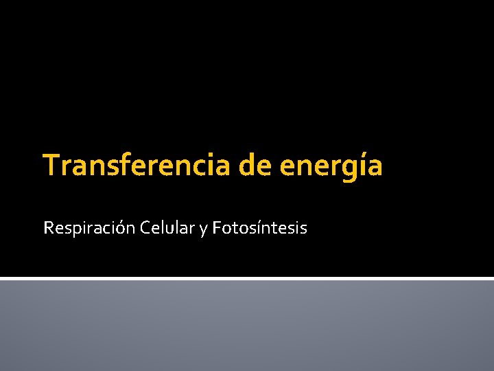 Transferencia de energía Respiración Celular y Fotosíntesis 