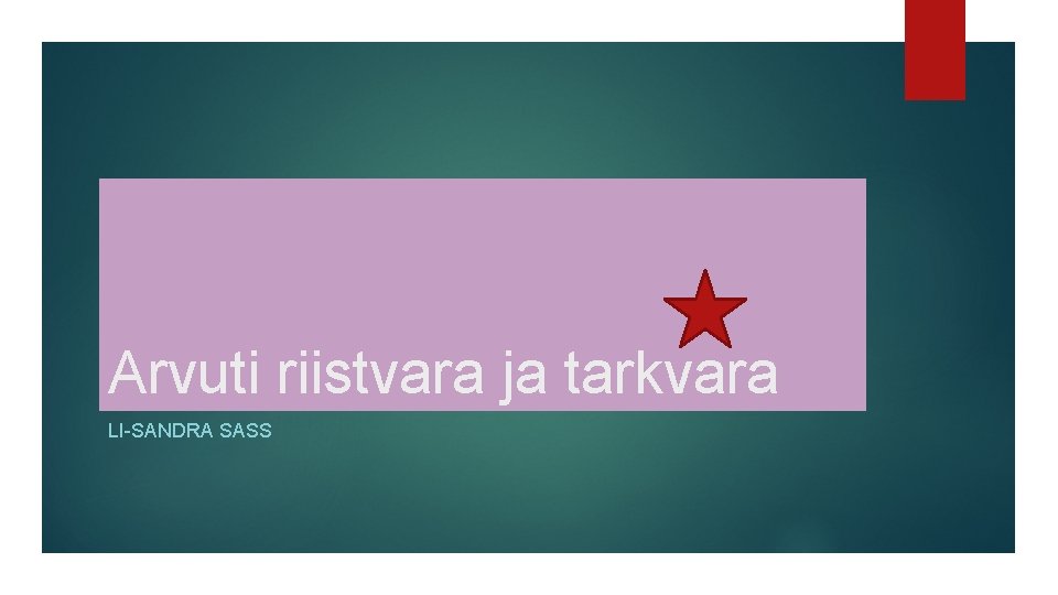 Arvuti riistvara ja tarkvara LI-SANDRA SASS 