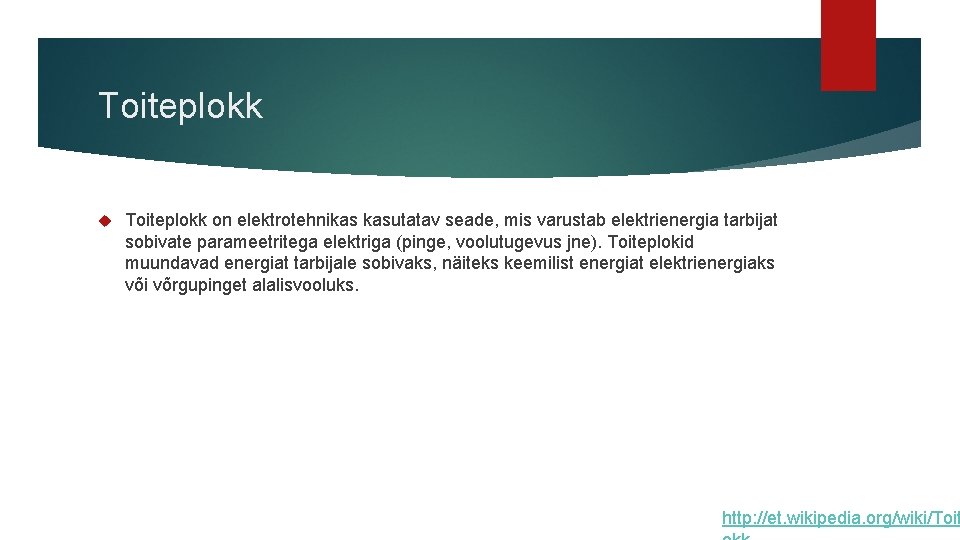 Toiteplokk on elektrotehnikas kasutatav seade, mis varustab elektrienergia tarbijat sobivate parameetritega elektriga (pinge, voolutugevus