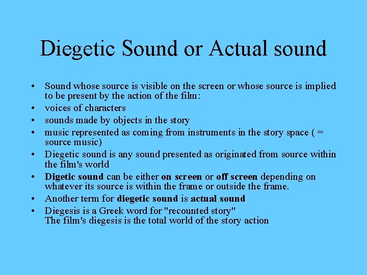 Diegetic Sound or Actual sound • Sound whose source is visible on the screen Diegetic Sound or Actual sound • Sound whose source is visible on the screen