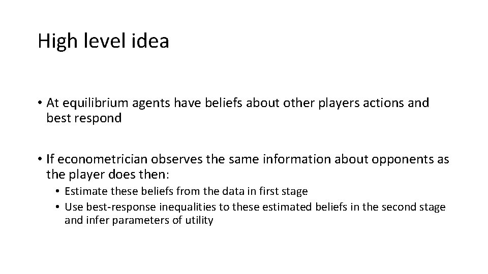 High level idea • At equilibrium agents have beliefs about other players actions and