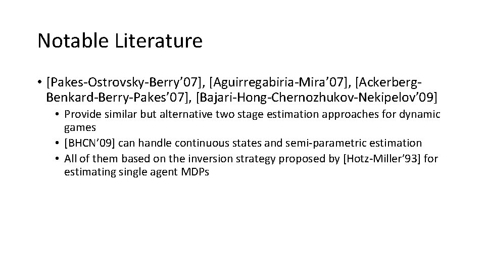 Notable Literature • [Pakes-Ostrovsky-Berry’ 07], [Aguirregabiria-Mira’ 07], [Ackerberg. Benkard-Berry-Pakes’ 07], [Bajari-Hong-Chernozhukov-Nekipelov’ 09] • Provide