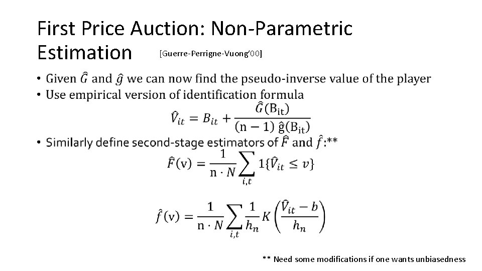 First Price Auction: Non-Parametric Estimation [Guerre-Perrigne-Vuong’ 00] • ** Need some modifications if one