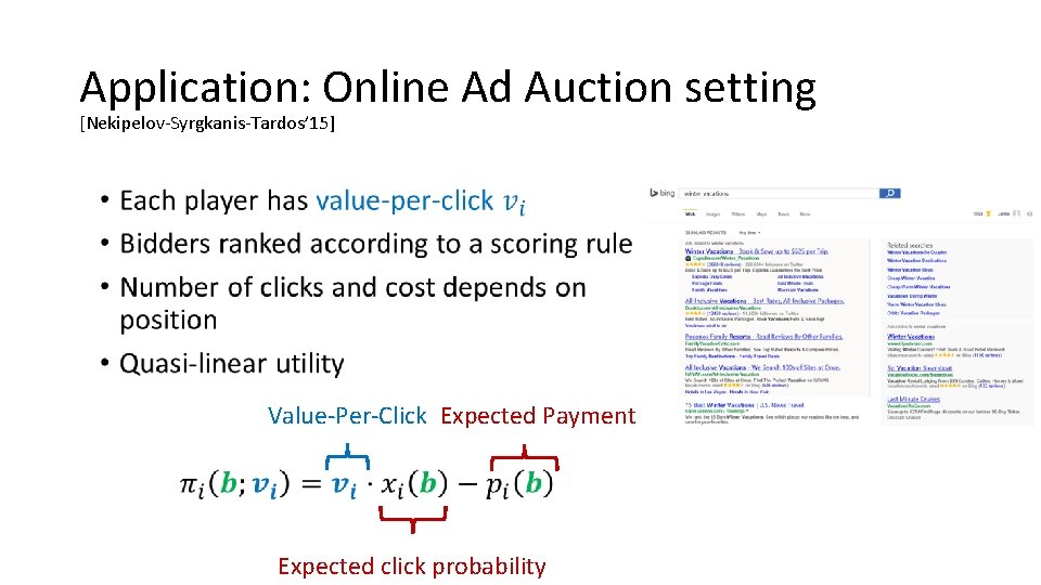 Application: Online Ad Auction setting [Nekipelov-Syrgkanis-Tardos’ 15] • Value-Per-Click Expected Payment Expected click probability