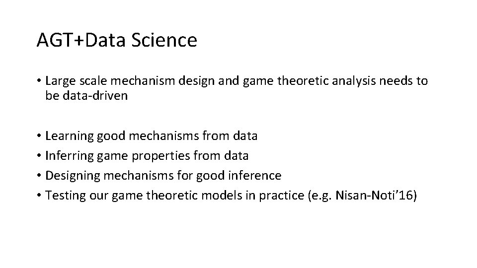 AGT+Data Science • Large scale mechanism design and game theoretic analysis needs to be